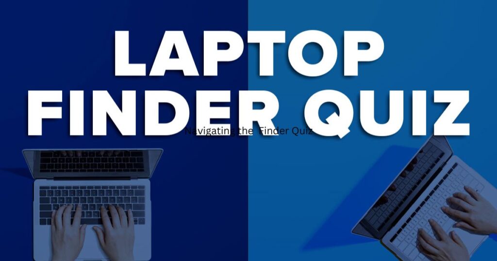 Navigating the  Finder Quiz