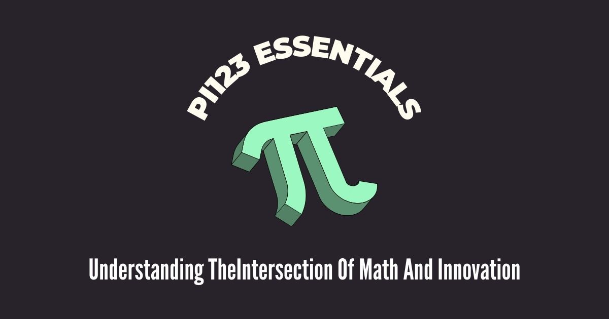 Pi123 Essentials: Understanding The Intersection Of Math And Innovation